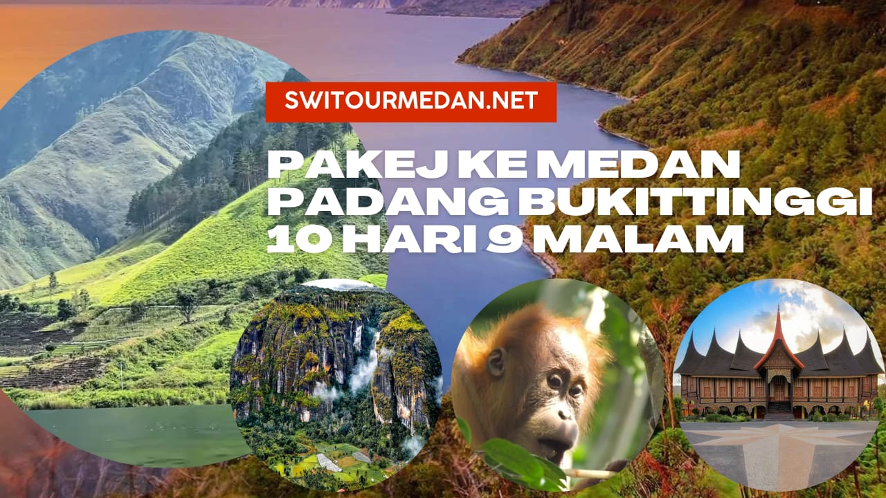 Pakej ke Medan Padang Bukittinggi 10 Hari 9 Malam, Percutian ke Danau Toba & Minangkabau - Pakej Medan & Percutian ke Medan Danau Toba